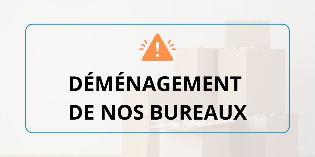 DÉMÉNAGEMENT DE NOS BUREAUX